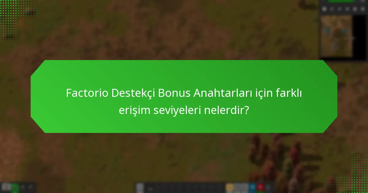 Factorio Destekçi Bonus Anahtarları ile ilişkili özel özellikler nelerdir?