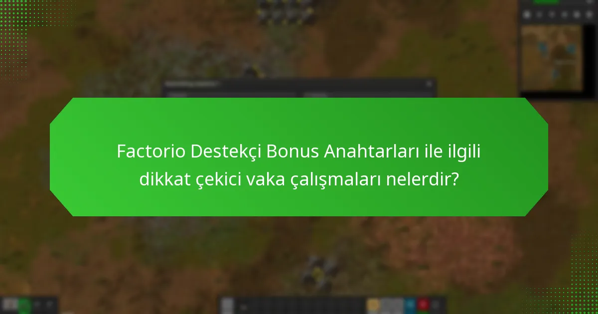 Factorio Destekçi Bonus Anahtarları hakkında tanıklıklar neler ortaya koyuyor?