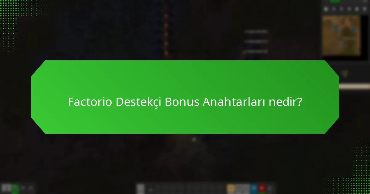 Factorio Destekçi Bonus Anahtarlarının mevcut durumu nedir?