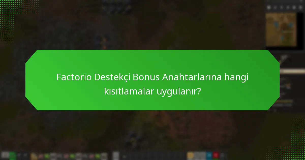 Factorio Destekçi Bonus Anahtarlarına hangi kısıtlamalar uygulanır?
