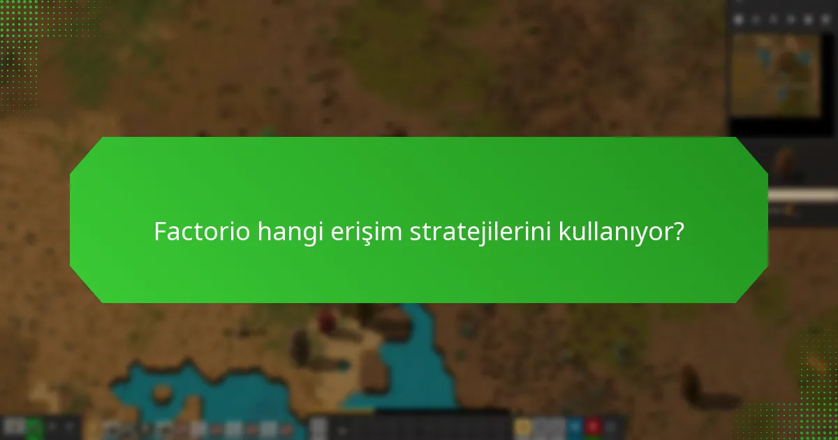 Factorio hangi erişim stratejilerini kullanıyor?