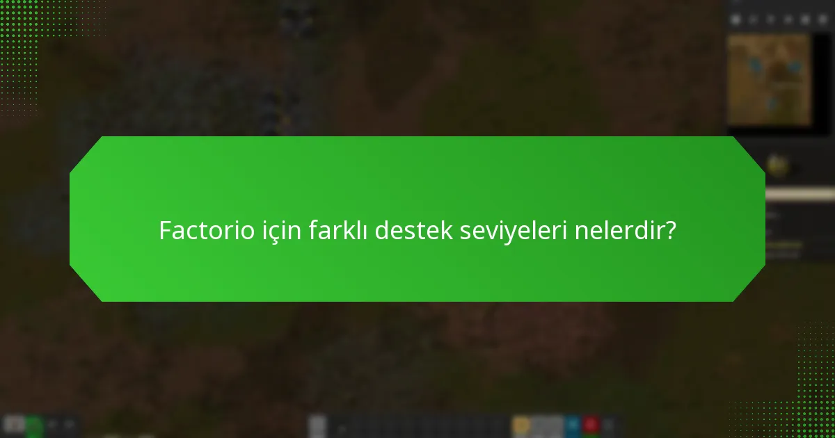 Factorio için farklı destek seviyeleri nelerdir?
