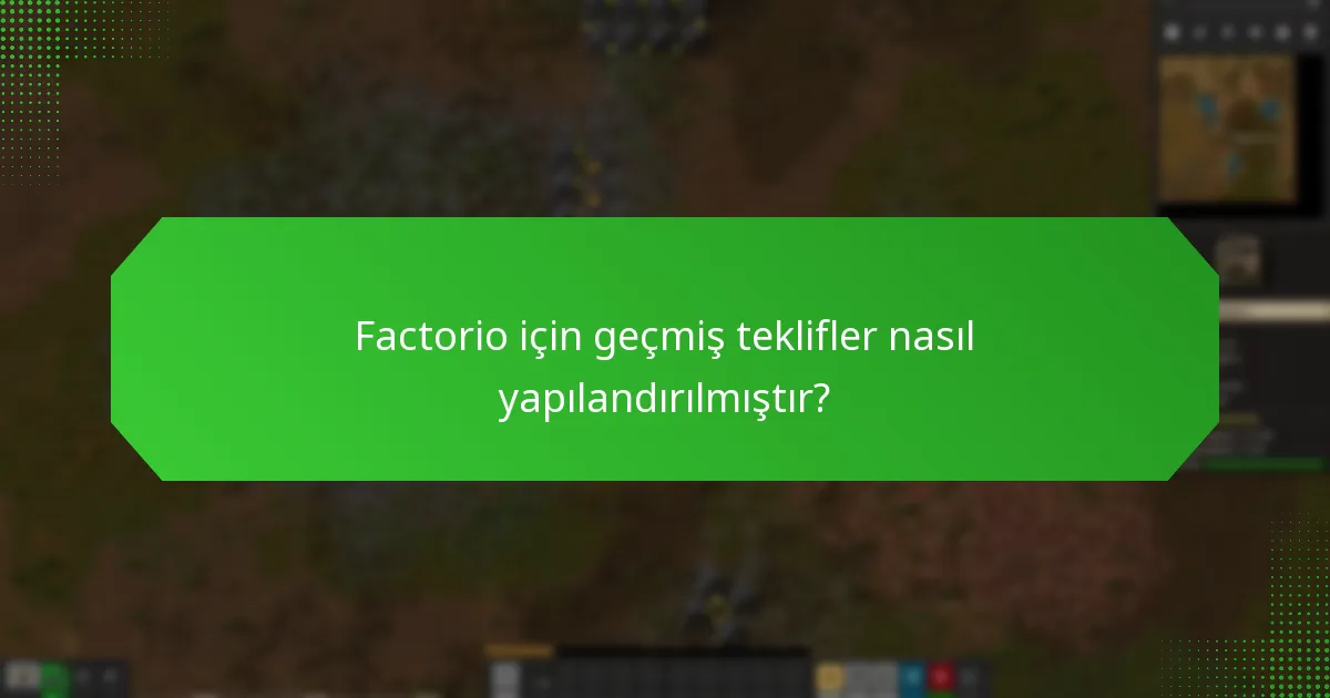 Factorio için geçmiş teklifler nasıl yapılandırılmıştır?
