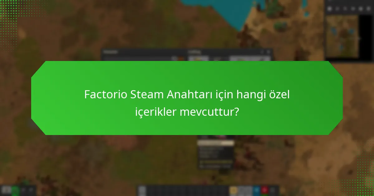 Factorio Steam Anahtarı ile hangi erken erişim özellikleri bulunmaktadır?