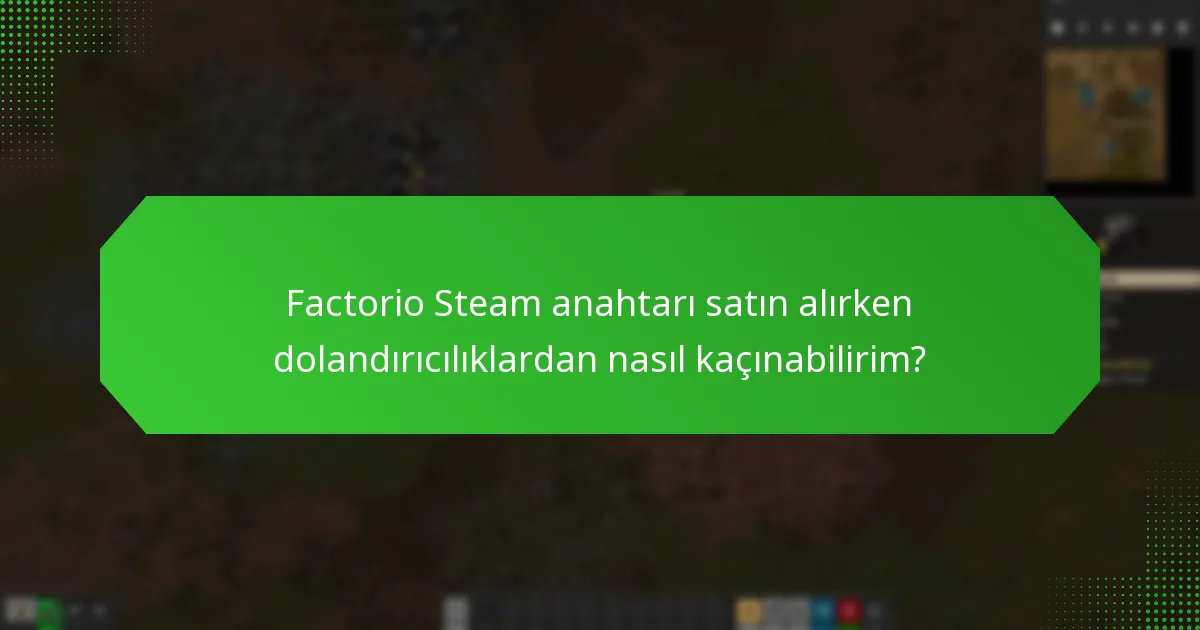 Factorio Steam anahtarı satın alırken dolandırıcılıklardan nasıl kaçınabilirim?