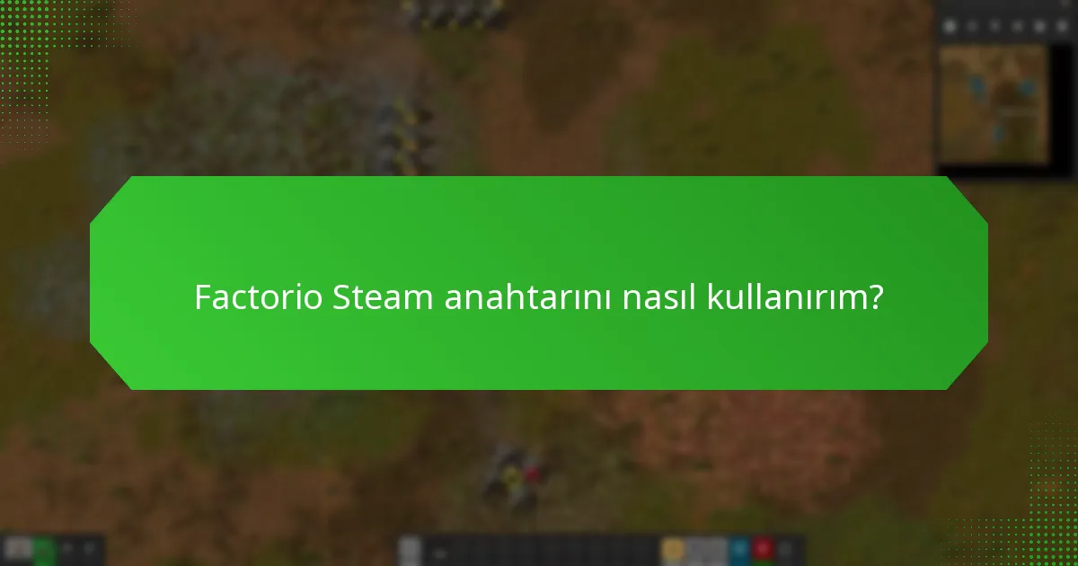 Factorio Steam anahtarları hakkında yaygın yanlış anlamalar nelerdir?