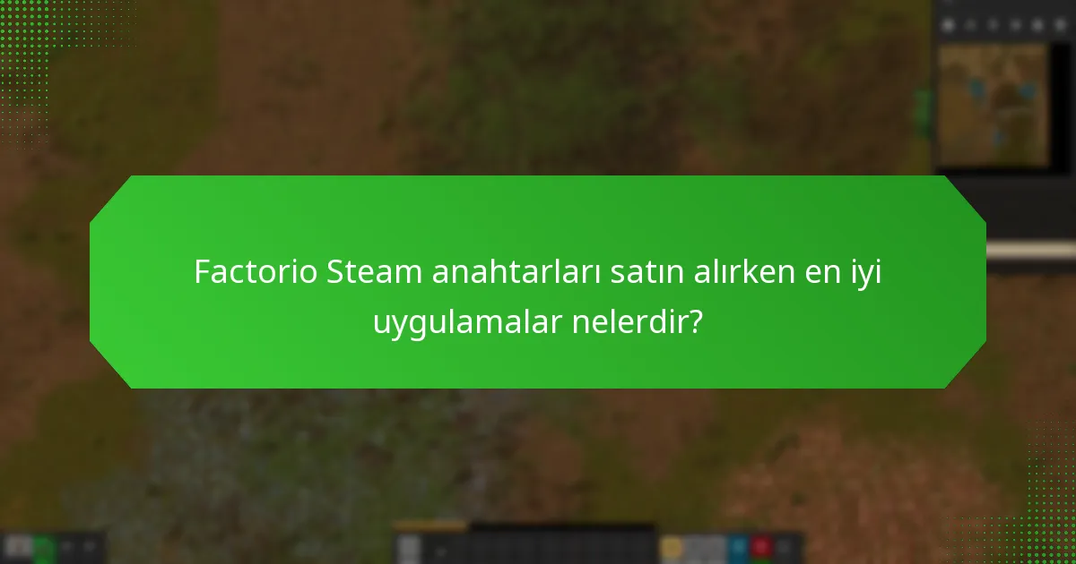 Factorio Steam anahtarları satın alırken en iyi uygulamalar nelerdir?