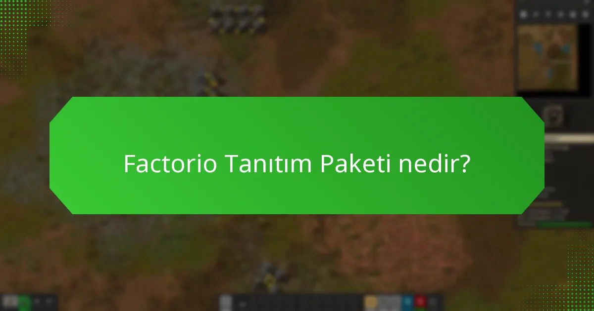 Factorio Tanıtım Paketi’nde hangi içerikler bulunmaktadır?