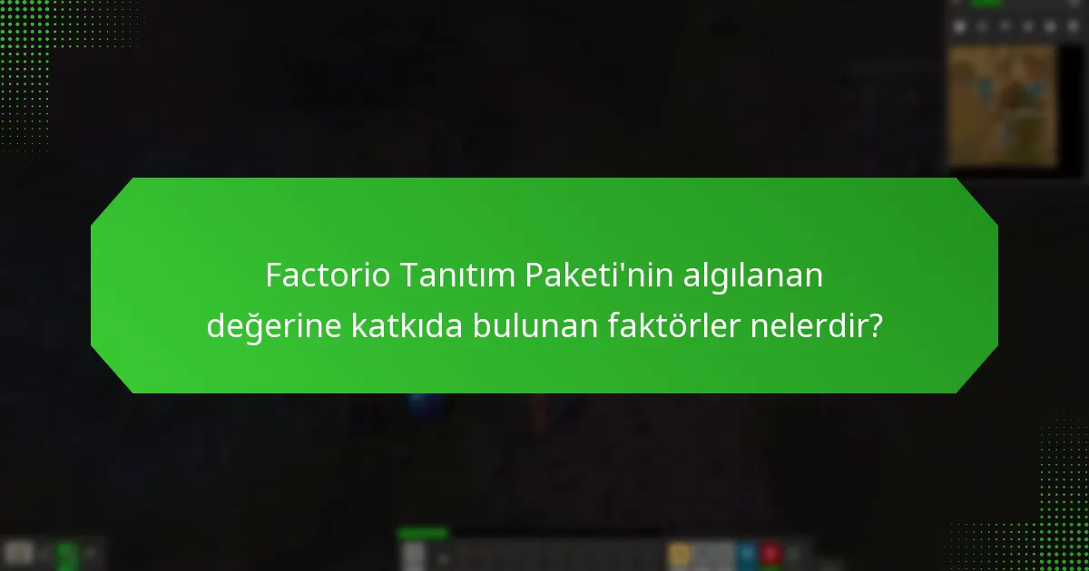 Factorio Tanıtım Paketi’nin algılanan değerine katkıda bulunan faktörler nelerdir?