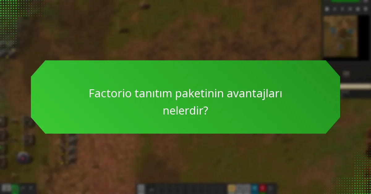 Factorio tanıtım paketinin avantajları nelerdir?
