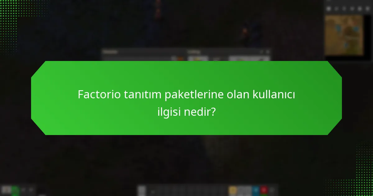 Factorio tanıtım paketlerine olan kullanıcı ilgisi nedir?