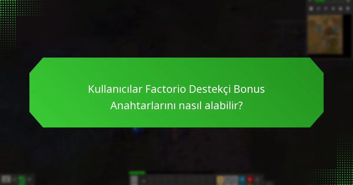 Kullanıcılar Factorio Destekçi Bonus Anahtarlarını nasıl alabilir?