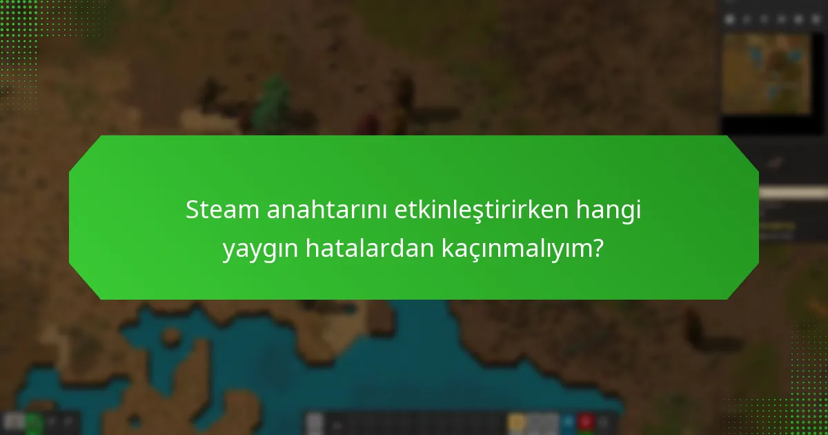 Steam anahtarını etkinleştirirken hangi yaygın hatalardan kaçınmalıyım?